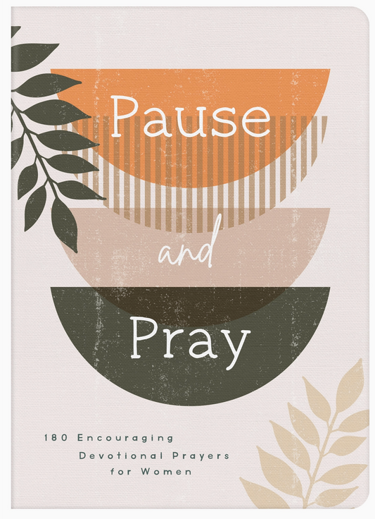 Pause and Pray: 180 Encouraging Devotional Prayers For Women